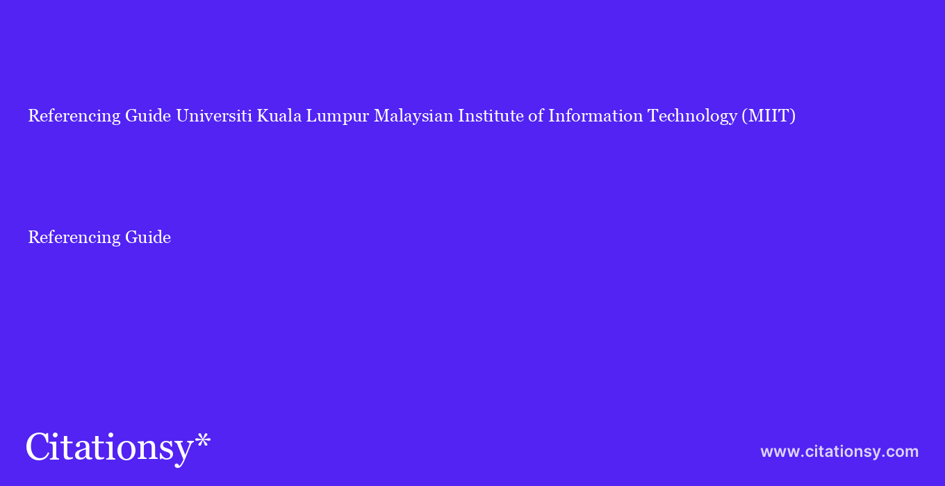Referencing Guide: Universiti Kuala Lumpur Malaysian Institute of Information Technology (MIIT)